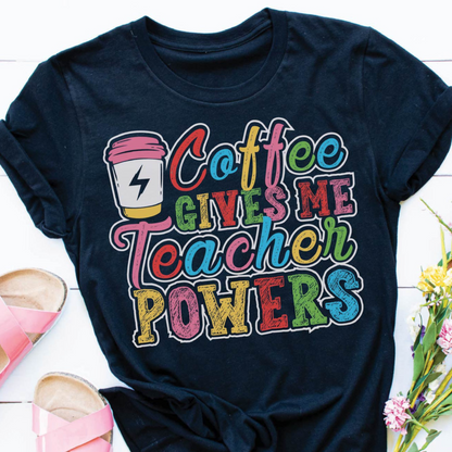 Coffee Gives Me Teacher Powers Tee
