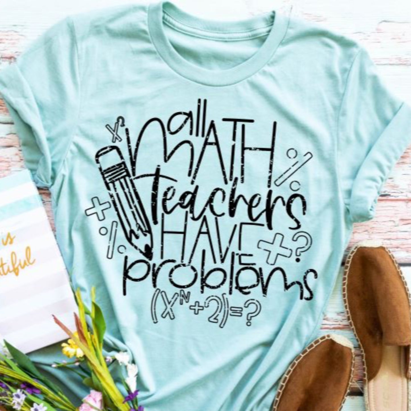 All Math Teachers Have Problems Tee