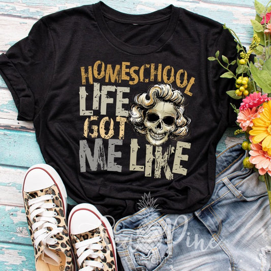 Homeschool Life Got Me Like-Shirts-Sea Pine Designs LLC