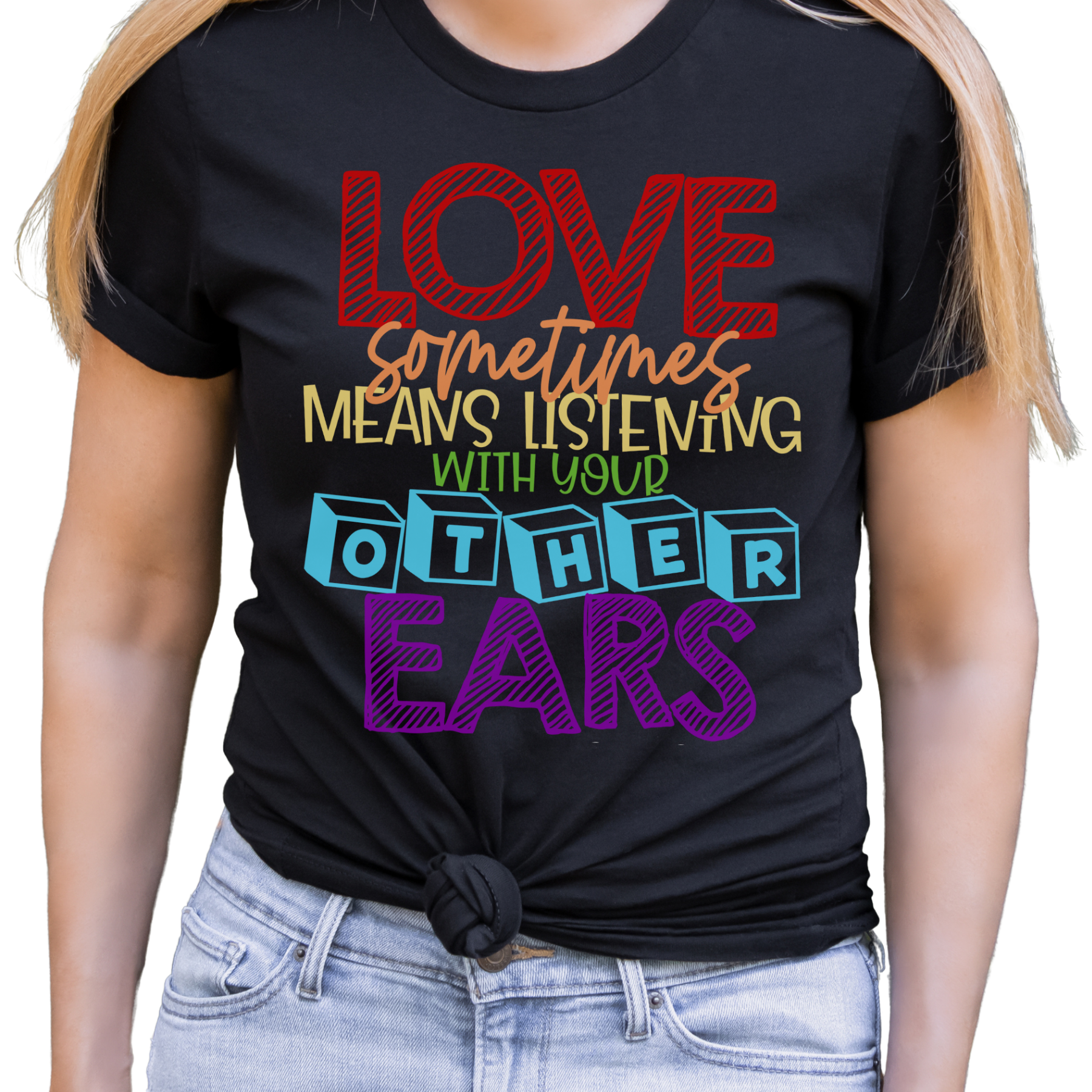 Love Sometimes Means Listening With Your Other Ears Awareness T-shirt